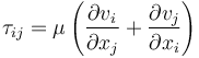 \tau_{ij}=\mu\left(\frac{\partial v_i}{\partial x_j}+\frac{\partial v_j}{\partial x_i} \right)