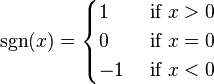 
\sgn(x) = \begin{cases}
1 & \text{ if }x > 0\\
0 & \text{ if }x = 0\\
-1 & \text{ if }x < 0
\end{cases}
