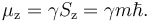  \mu_\mathrm{z} = \gamma S_\mathrm{z} = \gamma m\hbar.