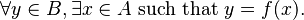 \forall y \in B, \exists x \in A \text{ such that } y = f(x).\ 