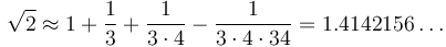 \sqrt{2} \approx 1 + \frac{1}{3} + \frac{1}{3\cdot4} - \frac{1}{3\cdot 4\cdot 34} = 1.4142156 \ldots