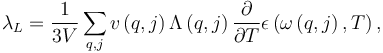 {\lambda }_{L}=\frac{1}{3V}\sum _{q,j}v\left(q,j\right)\Lambda \left(q,j\right)\frac{\partial }{\partial T}\epsilon \left(\omega \left(q,j\right),T\right),