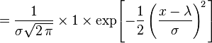 = \frac{1}{\sigma\sqrt{2\,\pi}} \times 1 \times \exp\!\left[-\frac12 \left(\frac{x-\lambda}{\sigma}\right)^{\!2\,} \right] 