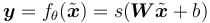 \boldsymbol{y} = f_\theta(\tilde{\boldsymbol{x}}) = s(\boldsymbol{W}\tilde{\boldsymbol{x}}+b)