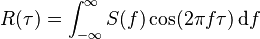 R(\tau) = \int_{-\infty}^\infty S(f) \cos(2 \pi f \tau) \, {\rm d}f