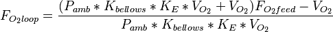 F_{O_2loop}=\frac{(P_{amb}*K_{bellows}*K_E*V_{O_2}+V_{O_2})F_{O_2feed}-V_{O_2}}{P_{amb}*K_{bellows}*K_E*V_{O_2}}