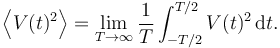 \left\langle V(t)^2 \right\rangle = \lim_{T\to\infty} \frac{1}{T}\int_{-T/2}^{T/2} V(t)^2\,{\rm{d}}t. 