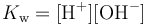 The ionization constant of water K w equals the concentration of H + times the concentration of O H minus.