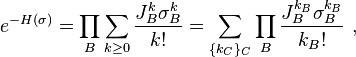  e^{-H(\sigma)} = \prod_{B} \sum_{k \geq 0} \frac{J_B^k \sigma_B^k}{k!} = \sum_{\{k_C\}_C} \prod_B \frac{J_B^{k_B} \sigma_B^{k_B}}{k_B!}~,