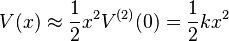 V(x) \approx \frac{1}{2} x^2 V^{(2)}(0) = \frac{1}{2} k x^2