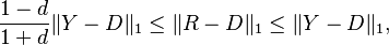 {1-d\over1+d}\|Y-D\|_1\leq \|R-D\|_1\leq \|Y-D\|_1,