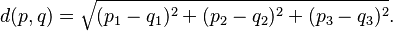 d(p, q) = \sqrt{(p_1 - q_1)^2 + (p_2 - q_2)^2+(p_3 - q_3)^2}.