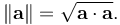 \left\|\mathbf{a}\right\|=\sqrt{\mathbf{a}\cdot\mathbf{a}}.