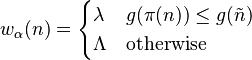 w_\alpha(n) = \begin{cases} \lambda & g(\pi(n)) \le g(\tilde{n}) \\ \Lambda & \text{otherwise} \end{cases}