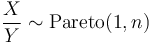 \frac{X}{Y} \sim \mathrm{Pareto}(1,n)