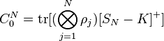 
    C_0^N=\mathrm{tr}[(\bigotimes_{j=1}^{N}\rho_j){[S_N-K]}^+]
 