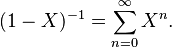 (1 - X)^{-1} = \sum_{n=0}^\infty X^n.