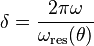  \delta=\frac{2\pi \omega}{\omega_\text{res} (\theta)}