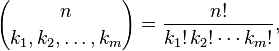  {n \choose k_1, k_2, \ldots, k_m}
 = \frac{n!}{k_1!\, k_2! \cdots k_m!},