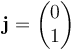 \mathbf{j} = \begin{pmatrix} 0 \\ 1 \end{pmatrix}