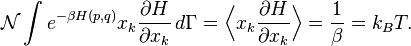 
\mathcal{N} \int e^{-\beta H(p, q)} x_{k} \frac{\partial H}{\partial x_{k}} \,d\Gamma = 
\Bigl\langle x_{k} \frac{\partial H}{\partial x_{k}} \Bigr\rangle = \frac{1}{\beta} = k_{B} T.
