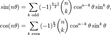 \begin{align}
\sin(n\theta) &= \sum_{k\text{ odd}} (-1)^\frac{k-1}{2} {n \choose k}\cos^{n-k} \theta \sin^k \theta, \\
\cos(n\theta) &= \sum_{k\text{ even}} (-1)^\frac{k}{2} {n \choose k}\cos^{n-k} \theta \sin^k \theta

\end{align}