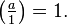 \left(\tfrac{a}{1}\right) = 1.