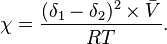 \chi = \frac{{(\delta_1-\delta_2})^2 \times \bar{V}}{RT}. \  