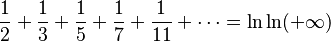 \frac{1}{2} + \frac{1}{3} + \frac{1}{5} + \frac{1}{7} + \frac{1}{11} + \cdots = \ln \ln (+ \infty)