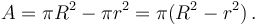 A = \pi R^2 - \pi r^2 = \pi(R^2 - r^2)\,.