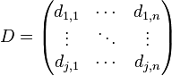 
D = \begin{pmatrix} 
d_{1,1} & \cdots & d_{1,n} \\ \vdots & \ddots & \vdots \\ d_{j,1} & \cdots & d_{j,n}
\end{pmatrix}
