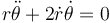  r \ddot\theta + 2 \dot r \dot\theta = 0 