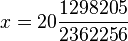 x=20\frac{1298205}{2362256}