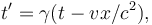 t' = \gamma ( t - v x/c^2),