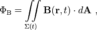  \Phi_\mathrm{B} = \iint\limits_{\Sigma(t)} \mathbf{B}(\mathbf{r}, t) \cdot d \mathbf{A}\ , 