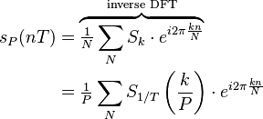 
\begin{align}
s_P(nT) &= \overbrace{\tfrac{1}{N} \sum_{N} S_k\cdot e^{i 2\pi \frac{kn}{N}}}^{\text{inverse DFT}}\\
&= \tfrac{1}{P} \sum_{N} S_{1/T}\left(\frac{k}{P}\right)\cdot e^{i 2\pi \frac{kn}{N}}\,
\end{align}
