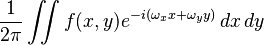 \displaystyle \frac{1}{2 \pi} \iint f(x,y) e^{-i (\omega_x x +\omega_y y)}\, dx\,dy