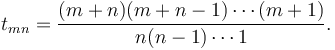 t_{mn} = \frac{(m+n)(m+n-1)\cdots(m+1)}{n(n-1)\cdots 1}.