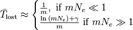 
\bar{T}_\text{lost} \approx \begin{cases}
\frac{1}{m}, \text{ if } mN_e \ll 1\\
\frac{\ln{(mN_e)}+\gamma}{m} \text{ if } mN_e \gg 1
\end{cases}
