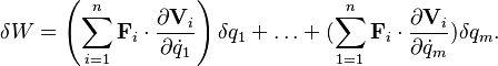  \delta W = \left(\sum_{i=1}^n \mathbf{F}_i\cdot \frac{\partial \mathbf{V}_i}{\partial \dot{q}_1}\right)\delta q_1 + \ldots + (\sum_{1=1}^n \mathbf{F}_i\cdot \frac{\partial \mathbf{V}_i}{\partial \dot{q}_m})\delta q_m. 