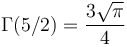 \Gamma(5/2) = \frac {3 \sqrt{\pi}} {4} 