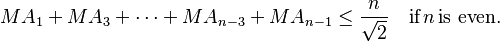 MA_1+MA_3 + \dots + MA_{n-3}+MA_{n-1}  \leq \frac{n}{\sqrt{2}} \quad \text{if} \, n \, \text{is even}.