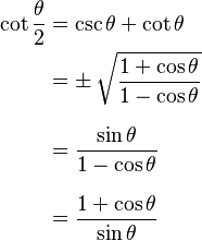 \begin{align} \cot \frac{\theta}{2} &= \csc \theta + \cot \theta \\ &= \pm\, \sqrt\frac{1 + \cos \theta}{1 - \cos \theta} \\[8pt] &= \frac{\sin \theta}{1 - \cos \theta} \\[8pt] &= \frac{1 + \cos \theta}{\sin \theta} \end{align}