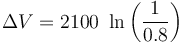 \Delta{V} =  2100\ \ln\left(\frac{1}{0.8}\right)\,