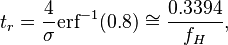 t_r=\frac{4}{\sigma}{\mathrm{erf}^{-1}(0.8)}\cong\frac{0.3394}{f_H},