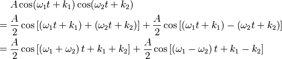 \begin{align}
       &A\cos(\omega_1t+k_1)\cos(\omega_2t + k_2) \\
  = {} &\frac{A}{2}\cos\left[\left(\omega_1t + k_1\right) + \left(\omega_2t + k_2\right)\right] + \frac{A}{2}\cos\left[\left(\omega_1t + k_1\right) - \left(\omega_2t + k_2\right)\right] \\
  = {} &\frac{A}{2}\cos\left[\left(\omega_1 + \omega_2\right)t + k_1 + k_2\right] + \frac{A}{2}\cos\left[\left(\omega_1 - \omega_2\right)t + k_1 - k_2\right]
\end{align}