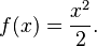 f(x) = \frac{x^2}{2}.