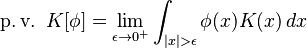 \operatorname{p.v.}\,\, K[\phi] = \lim_{\epsilon\to 0^+} \int_{|x|>\epsilon}\phi(x)K(x)\,dx