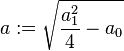 a:=\sqrt{\frac{a_1^2}{4}-a_0}