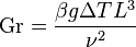 \mathrm{Gr} = \frac{\beta g \Delta T L^3}{\nu^2}